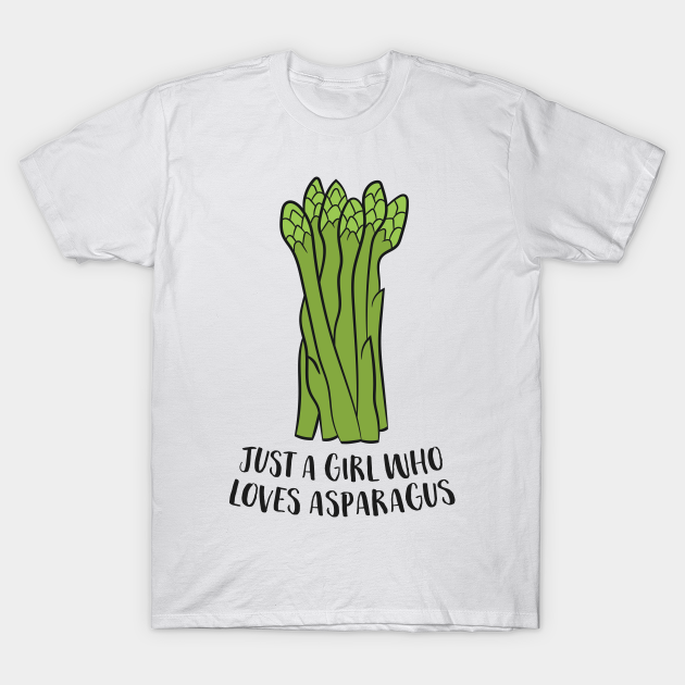 Just a Girl Who Loves Asparagus Vegetables Asparagus Asparagus T